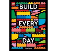 LEGO Build Every Day : Ignite Your Creativity and Find Your Flow