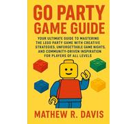 Lego Party Game Guide: Your Ultimate Guide to Mastering the Lego Party Game with Creative Strategies, Unforgettable Game Nights, and Community-Driven Inspiration for Players of All Levels