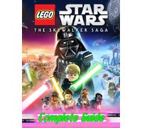 Lego Star Wars The Skywalker Saga : Complete Guide: Everything You Need To Know (Best Tips, Tricks, Walkthroughs and Strategies)