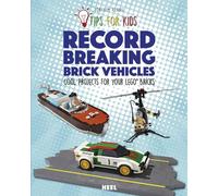 Lego Tips for Kids : Record-Breaking Brick Vehicles: Cool Projects for Your Lego(r) Bricks: Cool Projects for Your LEGO® Bricks (Tips for Kids, 10)