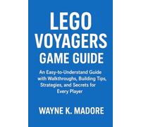 Lego Voyagers Game Guide: An Easy-to-Understand Guide with Walkthroughs, Winning Strategies and Secrets for Every Player