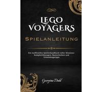 Lego Voyagers Spielanleitung: Ein inoffizielles Spielerhandbuch voller Missions-Komplettlösungen, Bautechniken und Erkundungstipps