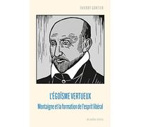 L'Egoisme Vertueux: Montaigne Et La Formation de l'Esprit Liberal (Penseurs De La Liberte)