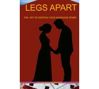 LEGS APART: The Art of Keeping Your Marriage Spark on Fire