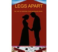 LEGS APART: The Art of Keeping Your Marriage Spark on Fire
