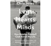 Legs Hearts Minds : How Burnley Football Club Saved My Life
