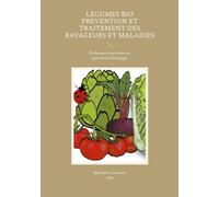 Légumes Bio Prevention et Traitement des Ravageurs et Maladies: Techniques autorisées en agriculture biologique