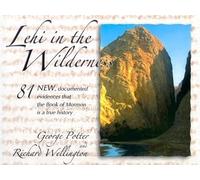 Lehi in the Wilderness: 81 New Documented Evidences That the Book of Mormon Is a True History