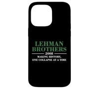 Lehman Brothers 2008 MAKING HISTORY ONE COLLAPSE AT A TIME Case for iPhone 14 Pro Max