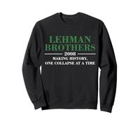 Lehman Brothers 2008 MAKING HISTORY ONE COLLAPSE AT A TIME Sweatshirt