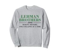 Lehman Brothers 2008 MAKING HISTORY ONE COLLAPSE AT A TIME Sweatshirt