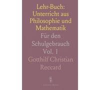 Lehr-Buch: Unterricht aus Philosophie und Mathematik: Für den Schulgebrauch