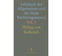 Lehrbuch des Allgemeinen und des Staats Rechnungswesens: Ueber Aufforderung der K. K. Obersten Studienbehörde