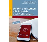 Lehren und Lernen mit Tutorials und Erklärvideos: Mit E-Book inside