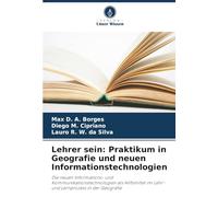 Lehrer sein: Praktikum in Geografie und neuen Informationstechnologien: Die neuen Informations- und Kommunikationstechnologien als Hilfsmittel im Lehr- und Lernprozess in der Geografie