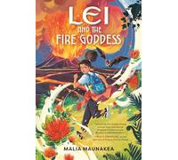 Lei and the Fire Goddess: 1 (Lei and the Legends)