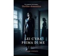 Lei c’era prima di me: Ha preso il suo posto. Ora rischia di subire la sua stessa sorte. Thriller domestico, un suspense psicologico. Romanzo novità.