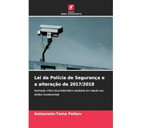 Lei da Polícia de Segurança e a alteração de 2017/2018: Ilustração crítica da problemática resultante em relação aos direitos fundamentais