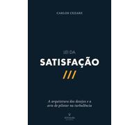 Lei da Satisfação: A arquitetura dos desejos e a arte de pilotar na turbulência
