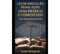 Lei de Execução Penal (LEP): Guia Prático e Comentado (Série 15)