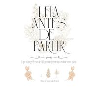 Leia Antes de Partir: O que as experiências de 101 pessoas podem nos ensinar sobre a vida