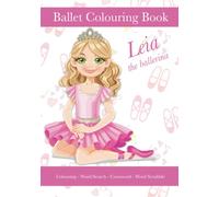 Leia The Ballerina, Ballet Colouring Book, Colouring, Word Search, Crossword, Word Scrabble: A Beautiful Activity Book For Kids aged 5+ Who Love Ballet
