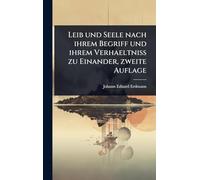 Leib und Seele nach ihrem Begriff und ihrem Verhaeltniss zu Einander, zweite Auflage