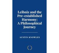 Leibniz and the Pre-established Harmony: A Philosophical Journey