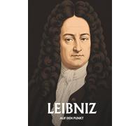 Leibniz auf den Punkt: Monaden, mögliche Welten und die Harmonie des Universums