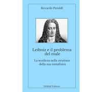 Leibniz e il problema del male. La teodicea nella struttura della sua metafisica