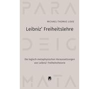 Leibniz' Freiheitslehre: Die logisch-metaphysischen Voraussetzungen von Leibniz' Freiheitstheorie