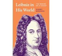 Leibniz in His World : The Making of a Savant