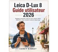 Leica D-Lux 8 Guide utilisateur 2026: Reglages essentiels, prise en main, photos nettes, DNG/JPG, video, transfert mobile et depannage