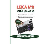 Leica M11 Guía usuario: Manual práctico para comprender configuración cámara, enfoque telémetro y las técnicas fotográficas reales