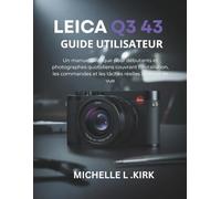 Leica Q3 43 Guide utilisateur: Un manuel pratique pour débutants et photographes quotidiens couvrant l'installation, les commandes et les tâches réelles de prise de vue