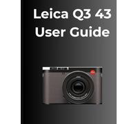 Leica Q3 43 User Guide: A Practical and Comprehensive Guide