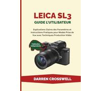 Leica SL3 Guide l'utilisateur: Explications Claires des Paramètres et Instructions Pratiques pour Modes Prise de Vue avec Techniques Production Vidéo