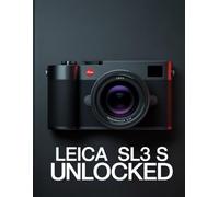 Leica SL3 S Unlocked: The Complete Mastery Guide from First Shot to Pro Results