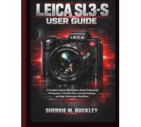 LEICA SL3-S USER GUIDE: A Complete Step-by-Step Guide to Master Professional Photography, Cinematic Video, Advanced Settings, and High-Performance Workflows make sure it a prefect