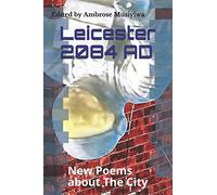Leicester 2084 AD: New Poems about the City