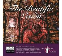 Leicester Cathedral Chamber Choir, Simon Headley & Christopher Ouvry-Johns - The Beatific Vision - Sacred Choral And Organ Music by Simon Mold and Charles Paterson