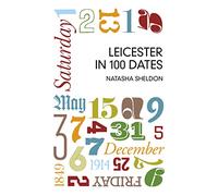 Leicester in 100 Dates