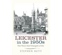 Leicester in the 1950s: Ten Years That Changed a City