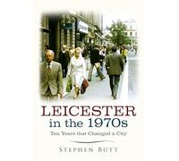 Leicester in the 1970s: Ten Years that Changed a City