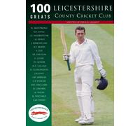 Leicestershire County Cricket Club: 100 Greats