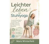 Leichter leben mit Stuhlyoga: Das sanfte 28-Tage-Programm zum Abnehmen - einfache Übungen im Sitzen für Anfänger, Frauen ab 50 und Menschen mit wenig Beweglichkeit