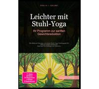 Leichter mit Stuhl-Yoga: Ihr Programm zur sanften Gewichtsreduktion: Mit effektiven Übungen und einem Stuhl Yoga Trainingsplan für zuhause einfach abnehmen. Ideal auch für Anfänger und Senioren.