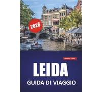 LEIDA GUIDA DI VIAGGIO 2026: Le migliori cose da fare, passeggiate sui canali, musei, monumenti storici, cucina locale e gite di un giorno nell'Olanda meridionale