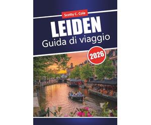 LEIDEN Guida di viaggio 2026: Consigli pratici per i visitatori alla prima esperienza che pianificano una vacanza indipendente in città nei Paesi Bassi