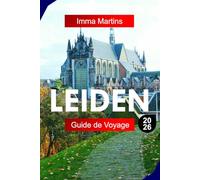 LEIDEN GUIDE DE VOYAGE 2026: Explorez les Pays-Bas avec des canaux historiques, des moulins à vent, des musées et un patrimoine néerlandais de l'âge d'or
